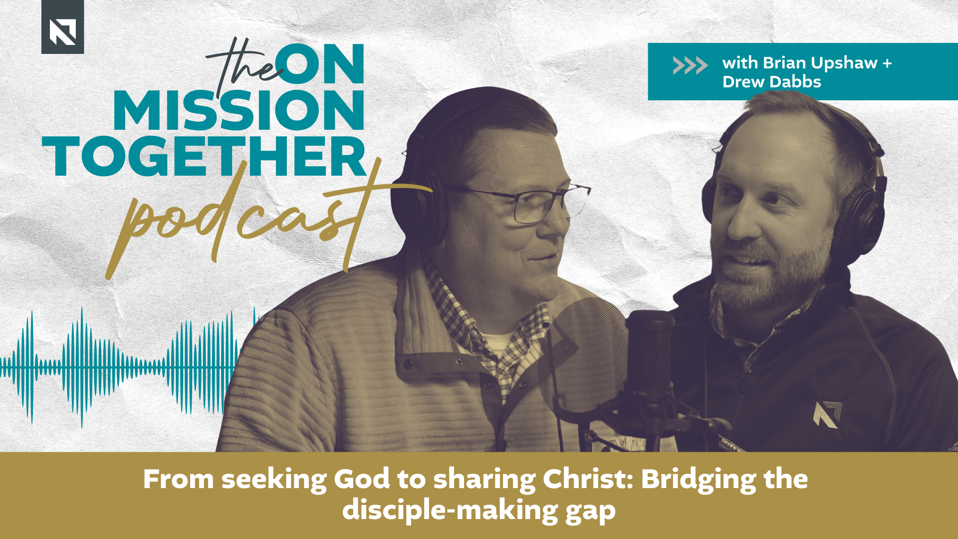 Podcast: From seeking God to sharing Christ: Bridging the disciple-making gap